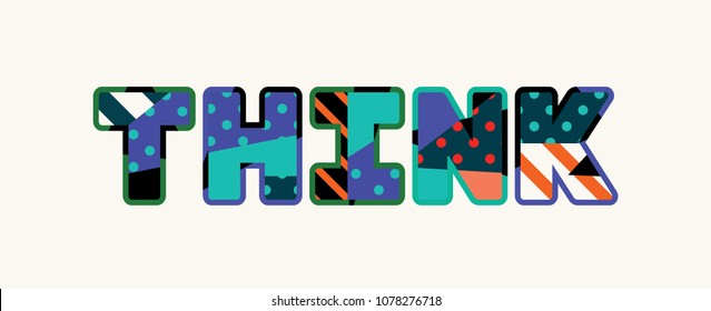 The word THINK concept written in colorful abstract typography. Vector EPS 10 available.