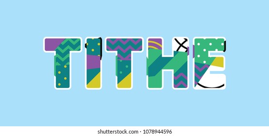 The word TITHE concept written in colorful abstract typography. Vector EPS 10 available.