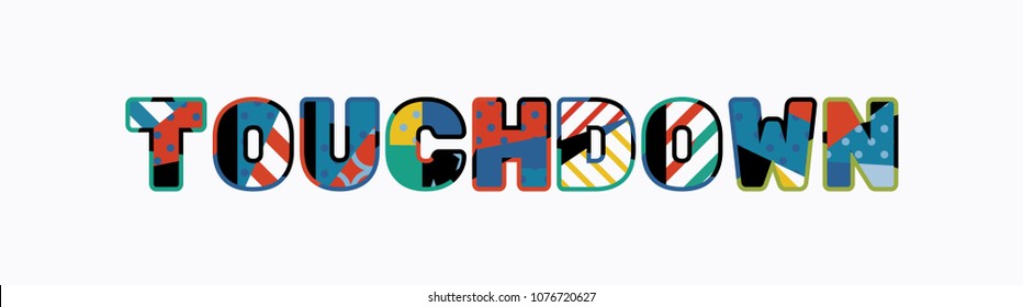 The Word TOUCHDOWN Concept Written In Colorful Abstract Typography. Vector EPS 10 Available.