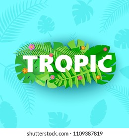 Word TROPIC composition with green jungle leaves and flowers on blue background in paper cut style. Tropical craft leaf white letters for design poster, banner, flyer T-shirt printing. Vector card.