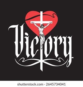 The word "victory" written in gothic font with a Christian cross, crucified Jesus and a heart sign on the theme of crucifixion, religion, empire and kingdom. Tattoo, logo, t-shirt design, easter card.