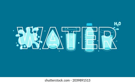 Word water in line style full of water in bottles and glasses, drop and splash on background.Vector for web,design,print,advertise.H2O for health.Drink more water. Vector illustartion.