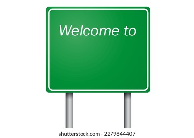 The word Welcome to, on road sign. Border sign in green, copy space for your text. Vector card