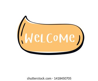 Word welcome in yellow color cartoon speech bubble. Hand drawn slang lettering for dialogs, messages, chats etc. Handwritten text in comic style and doodle frame