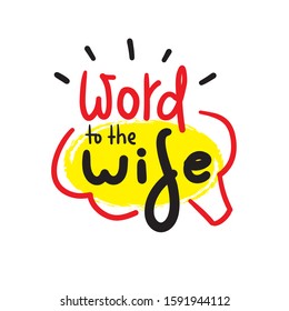 Word to the wise - funny inspire motivational quote. Hand drawn beautiful lettering. Proverb. Print for inspirational poster, t-shirt, bag, cups, card, flyer, sticker, badge. Cute funny vector