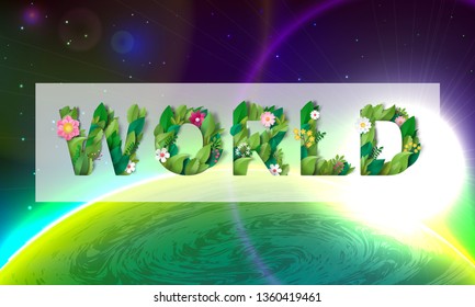 The word World of flowers and leaves on backdrop of the planet and space