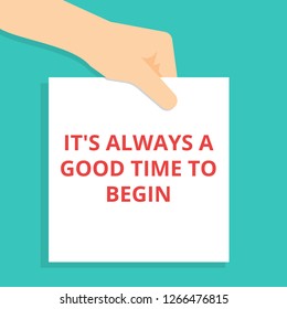 Word writing text It s is Always A Good Time To Begin. Vector illustration