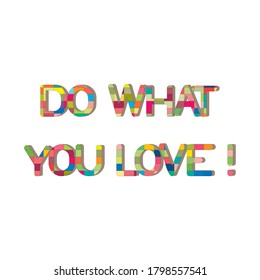 A word writing text showing concept of Do What You Love