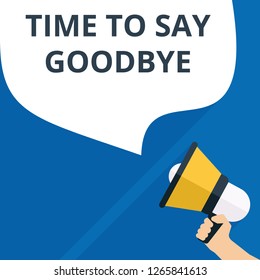 Word writing text Time To Say Goodbye. Vector illustration