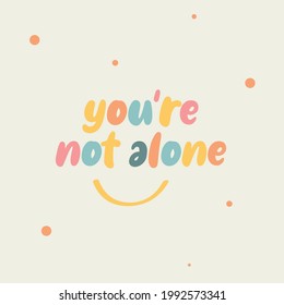 The word you're not alone. Vector with the text colored rainbow.