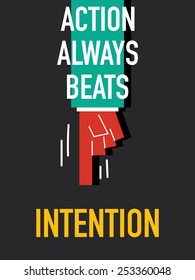 Words ACTION ALWAYS BEAT INTENTION