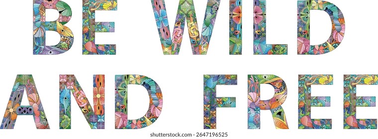 Words BE WILD AND FREE in the style of abstract hand drawing. Letters with ornament