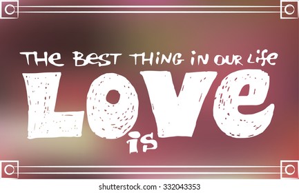 Words The best thing in our life is love on blurred background - Card - Shirt - Lettering