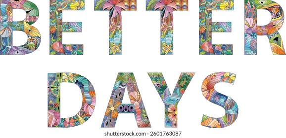 Words BETTER DAYS in the style of abstract hand drawing. Letters with ornament