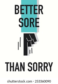Words BETTER SORE THAN SORRY
