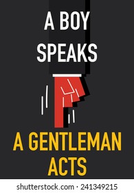 Words A BOY SPEAKS A GENTLEMAN ACTS