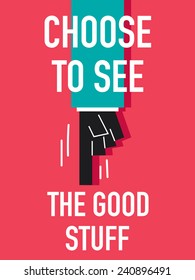 Words CHOOSE TO SEE THE GOOD STUFF