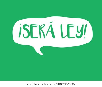 Words in a cloud of dialogue: "será ley" that means "will be a law"