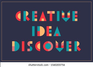 Words - creative, idea, discover. Letters design. Colorful signs on dark backdrop. Funny kids style geometric font. Words from rectangular, round, triangular forms, blocks. Original Lettering