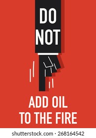 Words DO NOT ADD OIL TO THE FIRE