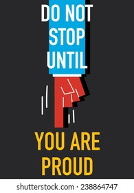 Words DO NOT STOP UNTIL YOU ARE PROUD