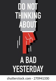 Words DO NOT THINKING ABOUT A  BAD YESTERDAY