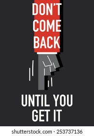 Words DON'T COME BACK UNTIL YOU GET IT