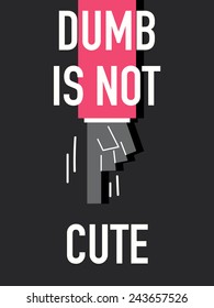 Words DUMB IS NOT CUTE