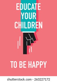 Words EDUCATE YOUR CHILDREN TO BE HAPPY