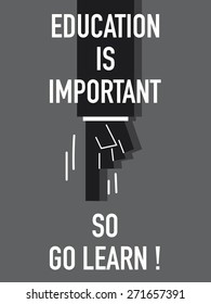 Words EDUCATION IS IMPORTANT SO GO LEARN