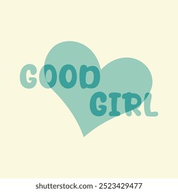 the words "good girl" can be used as a printed design on t-shirts or other decorations.