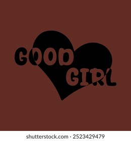 the words "good girl" can be used as a printed design on t-shirts or other decorations.