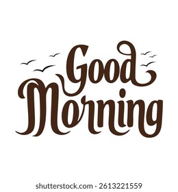 Words good morning in cursive with birds flying above.