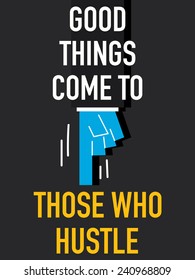 Words GOOD THINGS COME TO THOSE WHO HUSTLE