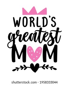 Word's Greatest Mom - Funny hand drawn calligraphy text. Good for fashion shirts, poster, gift, or other printing press. Motivation quote. Mother's Day greeting card.