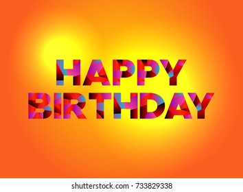 The words HAPPY BIRTHDAY written in colorful fragmented word art on a vibrant background. Vector EPS 10 available.