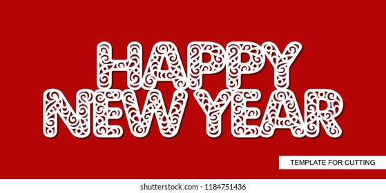 Words Happy New Year. Lace inscription. Decorative carved text. Template for laser cutting, wood carving, paper cut and printing. Christmas decoration. Vector illustration.