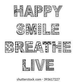 Words happy, smile, breathe and live zentangle stylized on white background, vector, illustration, freehand pencil. Abstractly drawn letters.