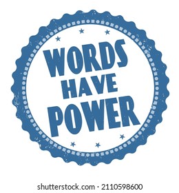 Words have power grunge rubber stamp on white background, vector illustration	