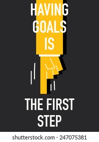 Words HAVING GOALS IS THE FIRST STEP