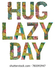 Words HUG LAZ DAY. Vector decorative zentangle object
