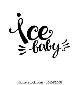 Words Ice Baby . Vector inspirational quote. Hand lettering, typographic element for your design. Can be printed on T-shirts, bags, posters, invitations, cards, phone cases, pillows.