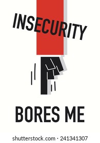 Words INSECURITY BORES ME