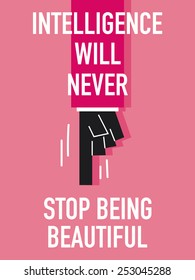Words INTELLIGENCE WILL NEVER STOP BEING BEAUTIFUL