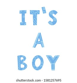 The words 'It's a boy'. Vector color illustration. Doodle style letters with geometric elements drawn by hand, isolated on white background. Blue Inscription for determine the gender of the baby. For