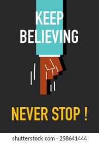 Words KEEP BELIEVING NEVER STOP