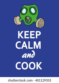 The Words Keep Calm And Cook Underneath A Stylized Gas Mask As A Reference To Cooking Drugs Or Food