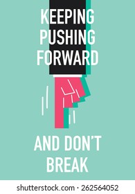 Words KEEPING PUSHING FORWARD AND DON'T BREAK