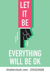 Words LET IT BE EVERYTHING WILL BE OK