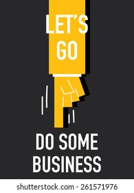 Words LET'S GO DO SOME BUSINESS